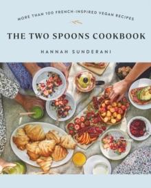 The Two Spoons Cookbook : More Than 100 French-Inspired Vegan Recipes