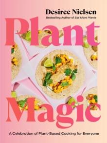 Plant Magic : A Celebration of Plant-Based Cooking for Everyone