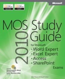 MOS 2010 Study Guide for Microsoft Word Expert, Excel Expert, Access, and SharePoint Exams