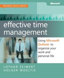 Effective Time Management : Using Microsoft Outlook to Organize Your Work and Personal Life