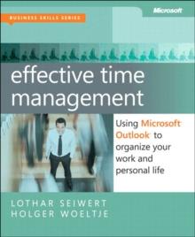 Effective Time Management : Using Microsoft Outlook to Organize Your Work and Personal Life