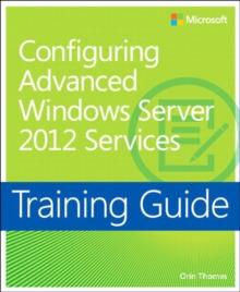 Training Guide Configuring Windows Server 2012 Advanced Services (MCSA)