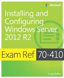 Exam Ref 70-410 Installing and Configuring Windows Server 2012 R2 (MCSA)