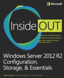 Windows Server 2012 R2 Inside Out Volume 1 : Configuration, Storage, & Essentials