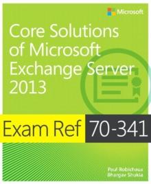 Exam Ref 70-341 Core Solutions of Microsoft Exchange Server 2013 (MCSE)