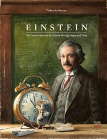 Einstein : The Fantastic Journey of a Mouse Through Time and Space