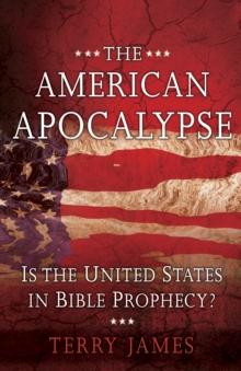 The American Apocalypse : Is the United States in Bible Prophecy?