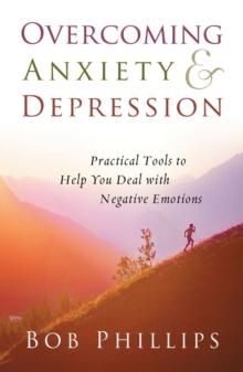 Overcoming Anxiety and Depression : Practical Tools to Help You Deal with Negative Emotions