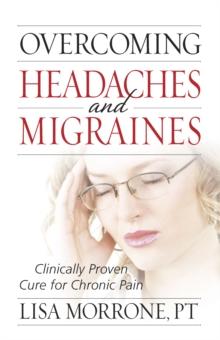 Overcoming Headaches and Migraines : Clinically Proven Cure for Chronic Pain