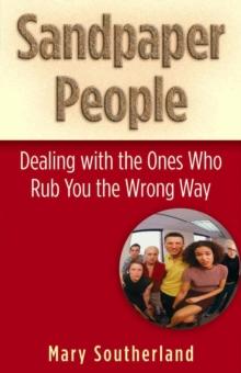 Sandpaper People : Dealing with the Ones Who Rub You the Wrong Way