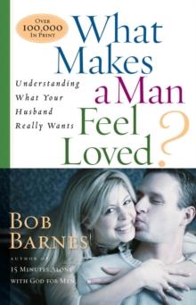 What Makes a Man Feel Loved : Understanding What Your Husband Really Wants