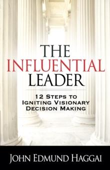 The Influential Leader : 12 Steps to Igniting Visionary Decision Making