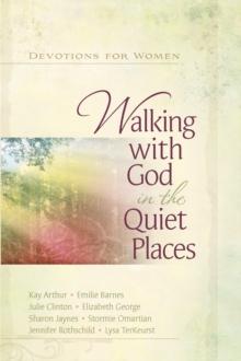 Walking with God in the Quiet Places : Devotions for Women