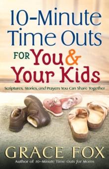 10-Minute Time Outs for You and Your Kids : Scriptures, Stories, and Prayers You Can Share Together