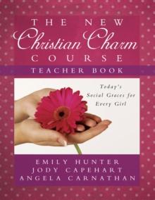 The New Christian Charm Course (teacher) : Today's Social Graces for Every Girl