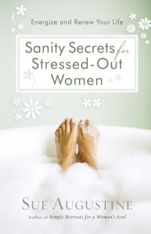 Sanity Secrets for Stressed-Out Women : Energize and Renew Your Life