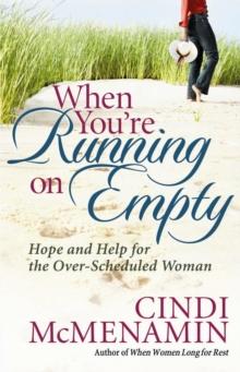 When You're Running on Empty : Hope and Help for the Over-Scheduled Woman