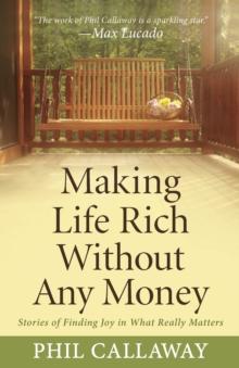 Making Life Rich Without Any Money : Stories of Finding Joy in What Really Matters