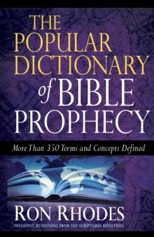 The Popular Dictionary of Bible Prophecy : More than 350 Terms and Concepts Defined