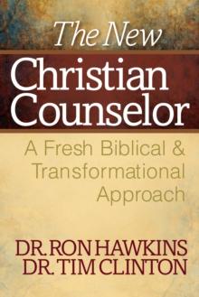 The New Christian Counselor : A Fresh Biblical and Transformational Approach