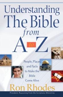 Understanding the Bible from A to Z : People, Places, and Facts to Make the Bible Come Alive