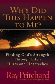 Why Did This Happen to Me? : Finding God's Strength Through Life's Hurts and Heartaches