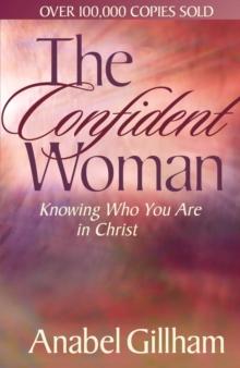 The Confident Woman : Knowing Who You Are in Christ