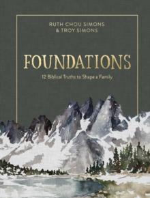 Foundations : 12 Biblical Truths to Shape a Family