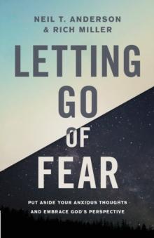 Letting Go of Fear : Put Aside Your Anxious Thoughts and Embrace God's Perspective