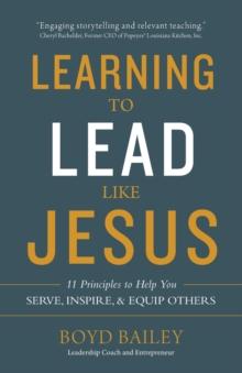 Learning to Lead Like Jesus : 11 Principles to Help You Serve, Inspire, and Equip Others