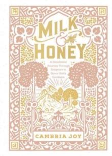 Milk and Honey : A Devotional Journey Through Scripture to Savor God's Goodness