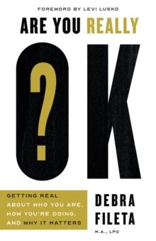 Are You Really OK? : Getting Real About Who You Are, How Youre Doing, and Why It Matters