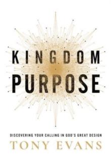 Kingdom Purpose : Discovering Your Calling in Gods Great Design