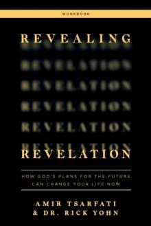 Revealing Revelation Workbook : How God's Plans for the Future Can Change Your Life Now