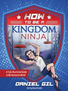 How to Be a Kingdom Ninja : A Fully Illustrated Guide to My Awesome World