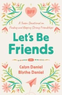 Let's Be Friends : A Tween Devotional on Finding and Keeping Strong Friendships