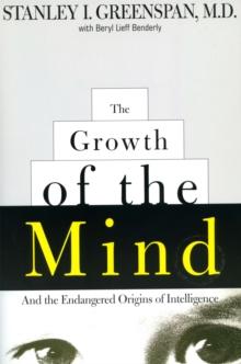 The Growth Of The Mind : And The Endangered Origins Of Intelligence