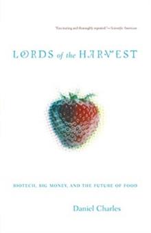 Lords Of The Harvest : Biotech, Big Money, And The Future Of Food