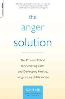 The Anger Solution : The Proven Method for Achieving Calm and Developing Healthy, Long-Lasting Relationships