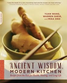 Ancient Wisdom, Modern Kitchen : Recipes from the East for Health, Healing, and Long Life