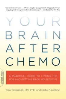 Your Brain After Chemo : A Practical Guide to Lifting the Fog and Getting Back Your Focus