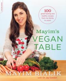 Mayim's Vegan Table : More than 100 Great-Tasting and Healthy Recipes from My Family to Yours