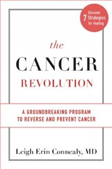 The Cancer Revolution : A Groundbreaking Program to Reverse and Prevent Cancer