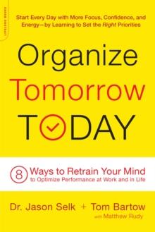 Organize Tomorrow Today : 8 Ways to Retrain Your Mind to Optimize Performance at Work and in Life