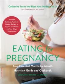 Eating for Pregnancy (Revised) : Your Essential Month-by-Month Nutrition Guide and Cookbook