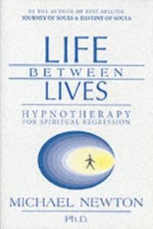 Life Between Lives : Hypnotherapy for Spiritual Regression