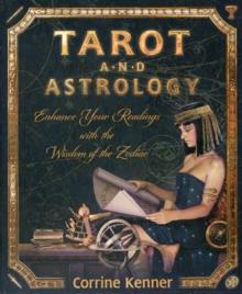 Tarot and Astrology : Enhance Your Readings with the Wisdom of the Zodiac