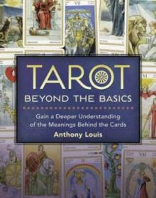 Tarot Beyond the Basics : Gain a Deeper Understanding of the Meanings Behind the Cards