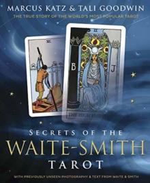 Secrets of the Waite-Smith Tarot : The True Story of the World's Most Popular Tarot