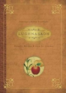 Lughnasadh : Rituals, Recipes and Lore for Lammas